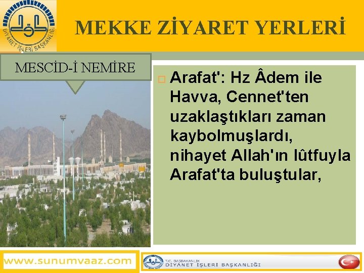 MEKKE ZİYARET YERLERİ MESCİD-İ NEMİRE Arafat': Hz dem ile Havva, Cennet'ten uzaklaştıkları zaman kaybolmuşlardı,