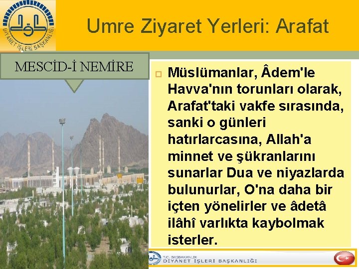 Umre Ziyaret Yerleri: Arafat MESCİD-İ NEMİRE Müslümanlar, dem'le Havva'nın torunları olarak, Arafat'taki vakfe sırasında,