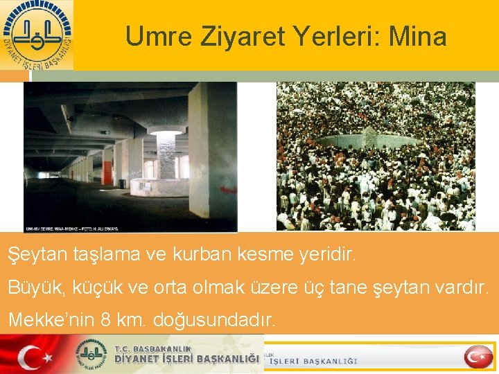 Umre Ziyaret Yerleri: Mina Şeytan taşlama ve kurban kesme yeridir. Büyük, küçük ve orta