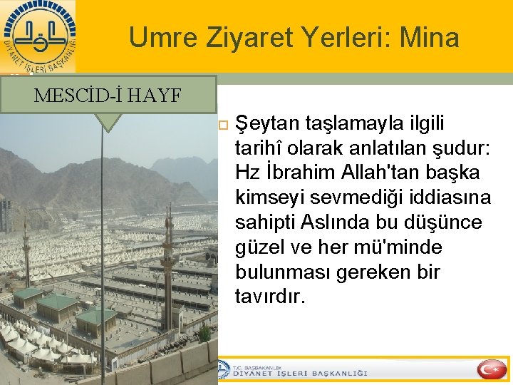Umre Ziyaret Yerleri: Mina 33 MESCİD-İ HAYF Şeytan taşlamayla ilgili tarihî olarak anlatılan şudur: