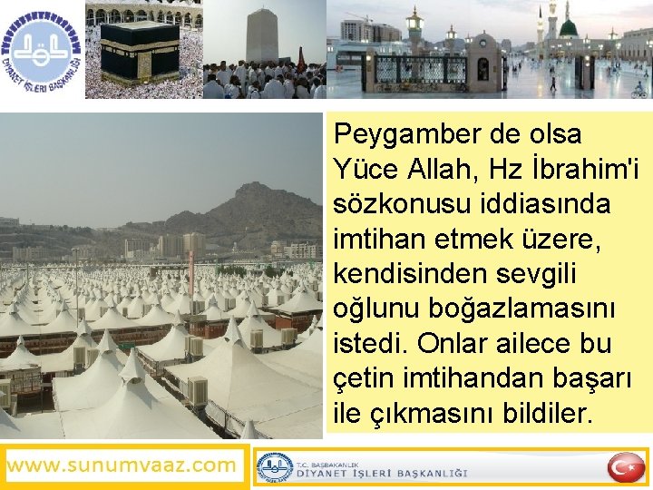 Peygamber de olsa Yüce Allah, Hz İbrahim'i sözkonusu iddiasında imtihan etmek üzere, kendisinden sevgili