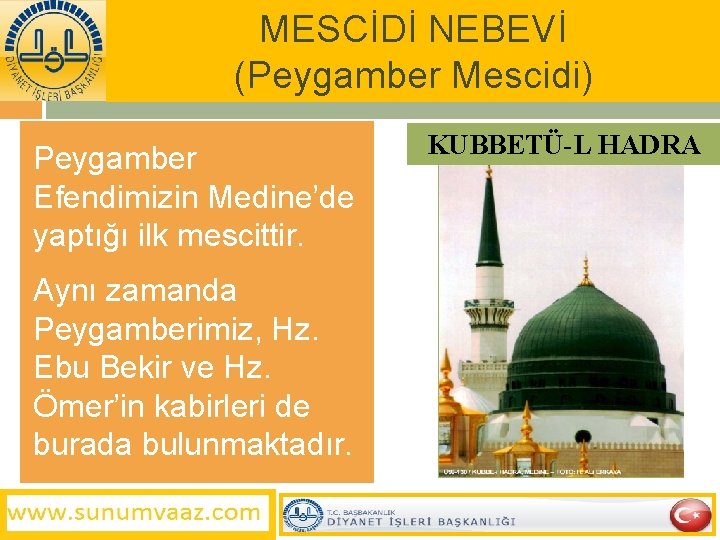 MESCİDİ NEBEVİ (Peygamber Mescidi) Peygamber Efendimizin Medine’de yaptığı ilk mescittir. Aynı zamanda Peygamberimiz, Hz.