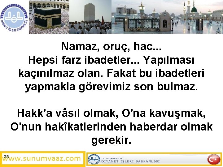 Namaz, oruç, hac. . . Hepsi farz ibadetler. . . Yapılması kaçınılmaz olan. Fakat