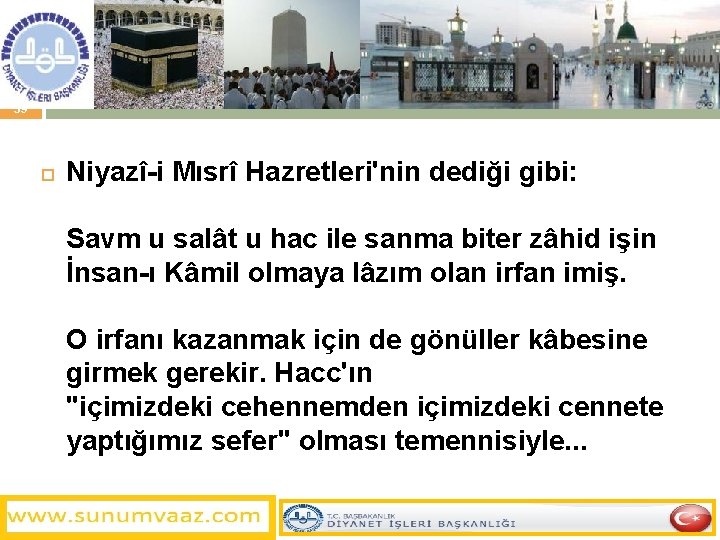 39 Niyazî-i Mısrî Hazretleri'nin dediği gibi: Savm u salât u hac ile sanma biter