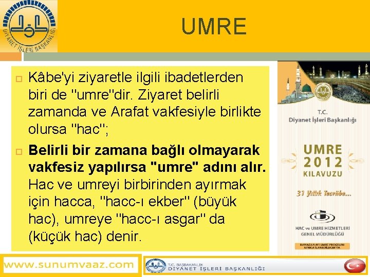 UMRE Kâbe'yi ziyaretle ilgili ibadetlerden biri de "umre"dir. Ziyaret belirli zamanda ve Arafat vakfesiyle