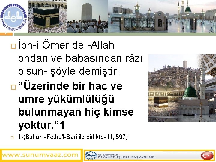 8 İbn-i Ömer de -Allah ondan ve babasından râzı olsun- şöyle demiştir: “Üzerinde bir