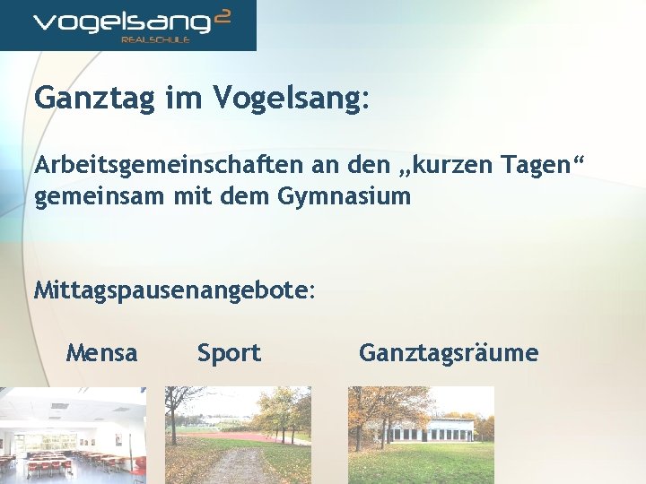 Ganztag im Vogelsang: Arbeitsgemeinschaften an den „kurzen Tagen“ gemeinsam mit dem Gymnasium Mittagspausenangebote: Mensa