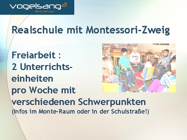 Realschule mit Montessori-Zweig Freiarbeit : 2 Unterrichtseinheiten pro Woche mit verschiedenen Schwerpunkten (Infos im