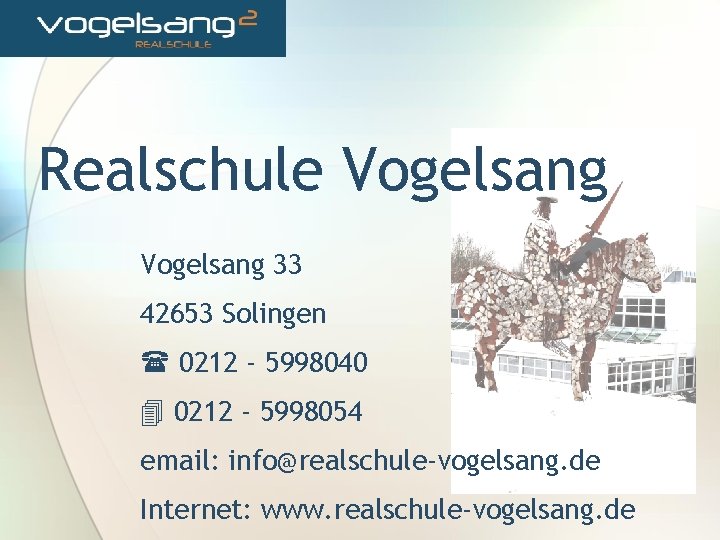 Realschule Vogelsang 33 42653 Solingen 0212 - 5998040 0212 - 5998054 email: info@realschule-vogelsang. de