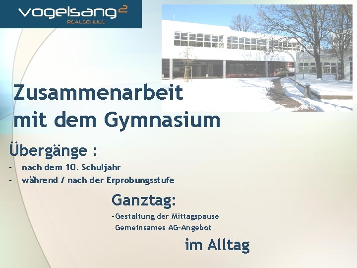 Zusammenarbeit mit dem Gymnasium Übergänge : - nach dem 10. Schuljahr während / nach