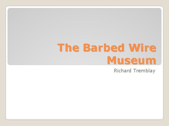 The Barbed Wire Museum Richard Tremblay 