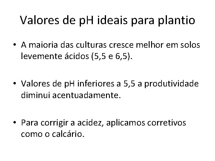 Valores de p. H ideais para plantio • A maioria das culturas cresce melhor