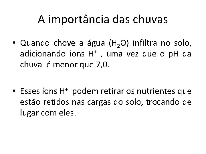 A importância das chuvas • Quando chove a água (H 2 O) infiltra no