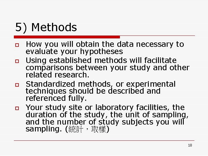 5) Methods o o How you will obtain the data necessary to evaluate your