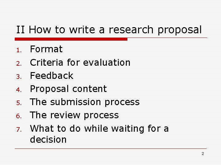 II How to write a research proposal 1. 2. 3. 4. 5. 6. 7.