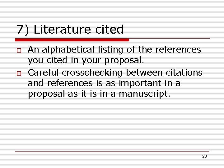 7) Literature cited o o An alphabetical listing of the references you cited in