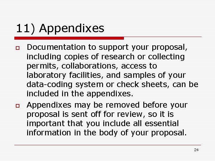 11) Appendixes o o Documentation to support your proposal, including copies of research or