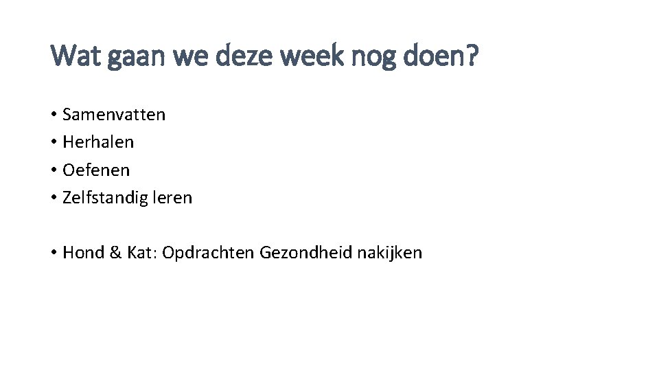 Wat gaan we deze week nog doen? • Samenvatten • Herhalen • Oefenen •