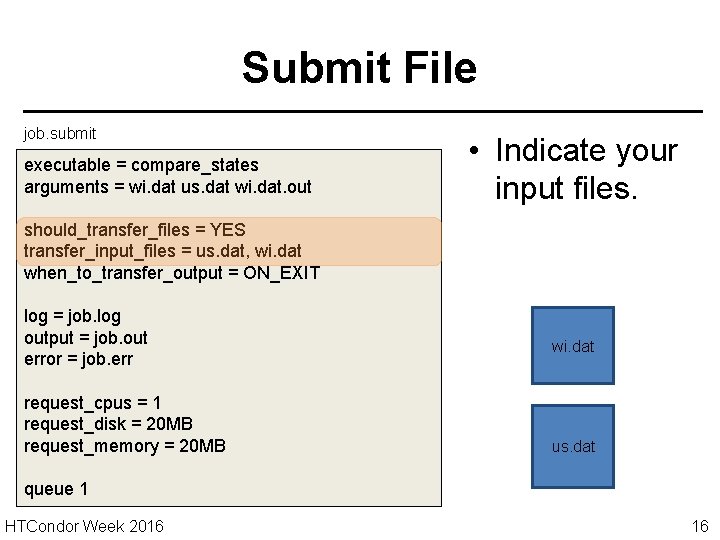 Submit File job. submit executable = compare_states arguments = wi. dat us. dat wi.