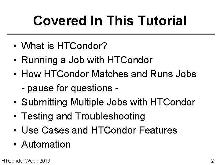 Covered In This Tutorial • What is HTCondor? • Running a Job with HTCondor