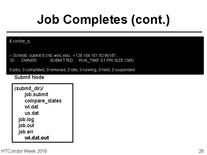 Job Completes (cont. ) $ condor_q -- Schedd: submit-5. chtc. wisc. edu : <128.