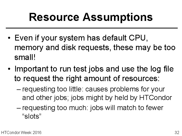 Resource Assumptions • Even if your system has default CPU, memory and disk requests,