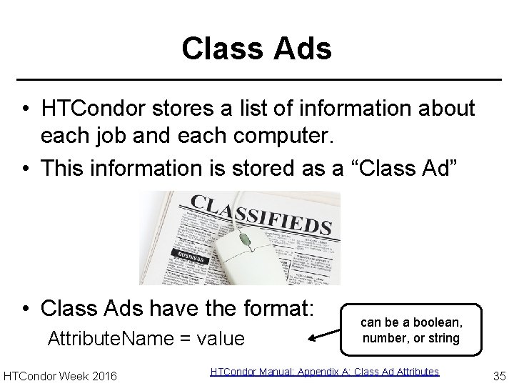 Class Ads • HTCondor stores a list of information about each job and each