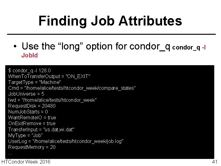 Finding Job Attributes • Use the “long” option for condor_q -l Job. Id $