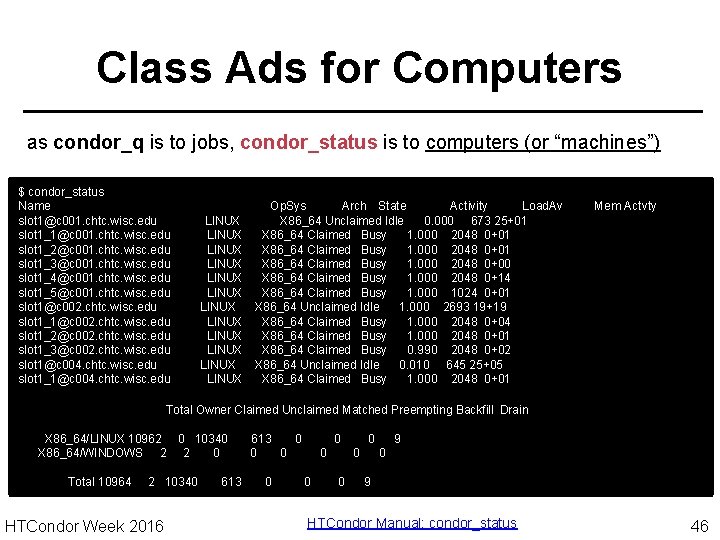 Class Ads for Computers as condor_q is to jobs, condor_status is to computers (or