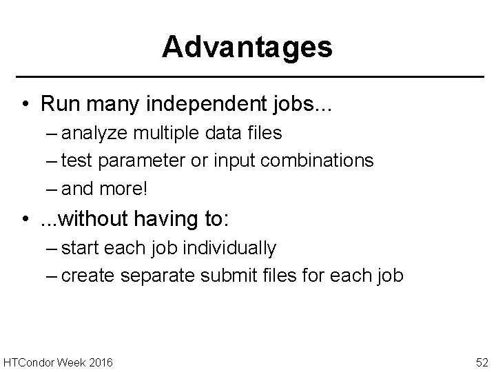 Advantages • Run many independent jobs. . . – analyze multiple data files –