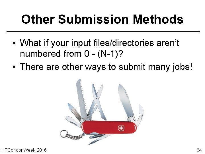 Other Submission Methods • What if your input files/directories aren’t numbered from 0 -