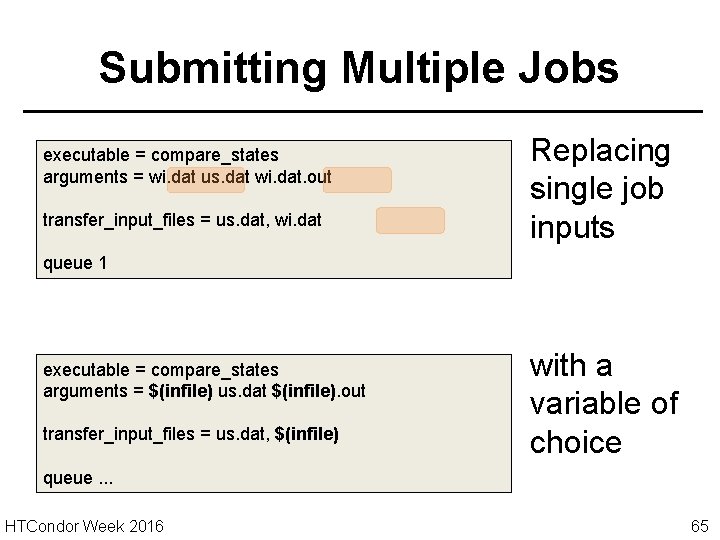 Submitting Multiple Jobs executable = compare_states arguments = wi. dat us. dat wi. dat.