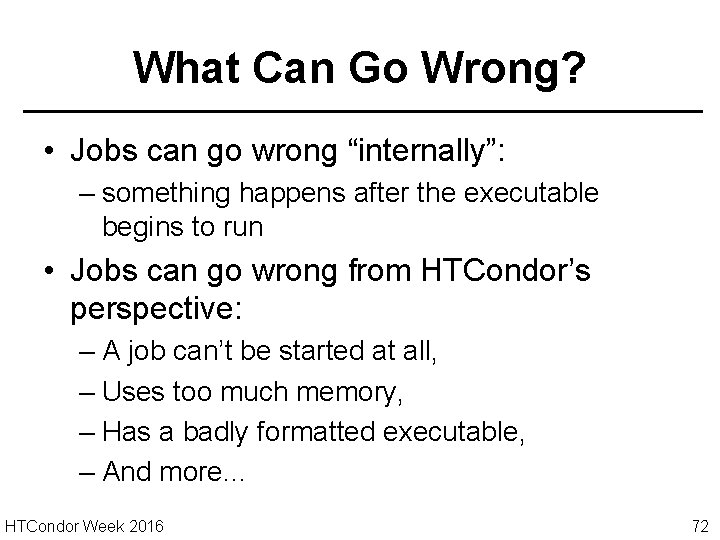 What Can Go Wrong? • Jobs can go wrong “internally”: – something happens after