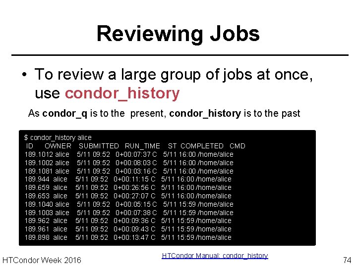 Reviewing Jobs • To review a large group of jobs at once, use condor_history