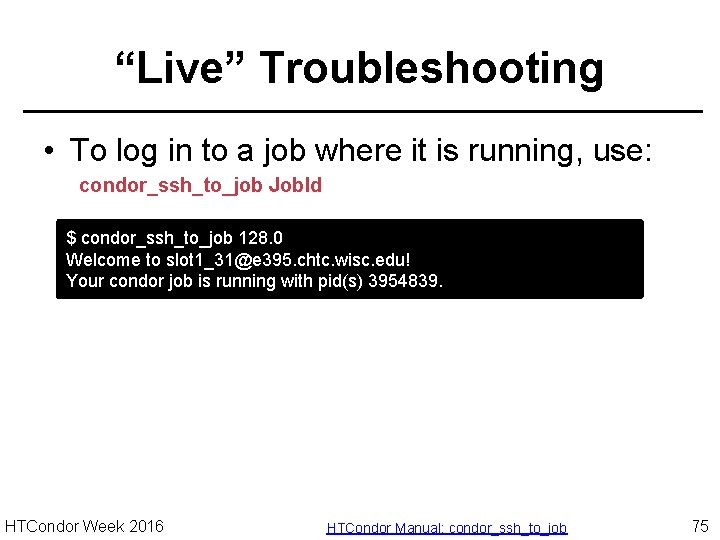 “Live” Troubleshooting • To log in to a job where it is running, use: