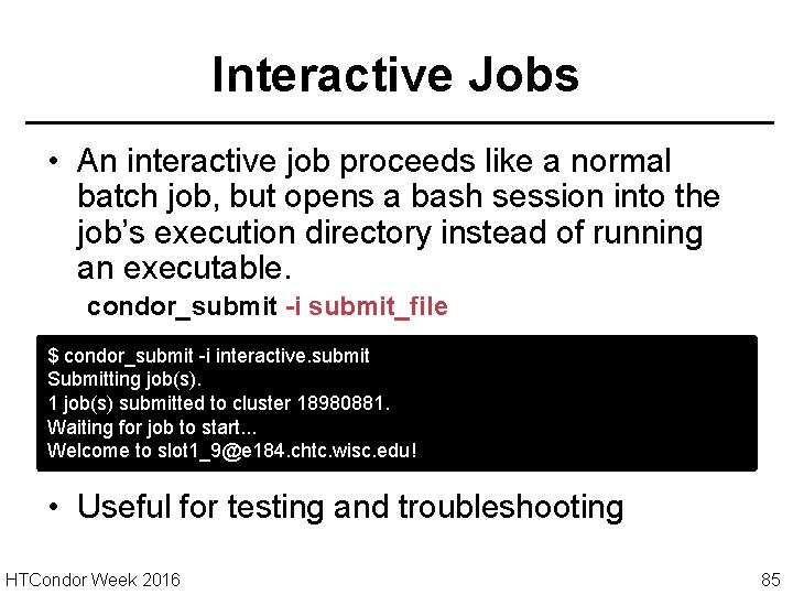 Interactive Jobs • An interactive job proceeds like a normal batch job, but opens