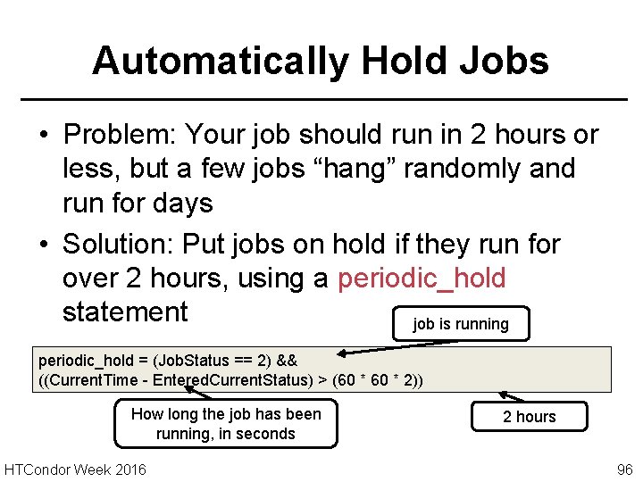 Automatically Hold Jobs • Problem: Your job should run in 2 hours or less,