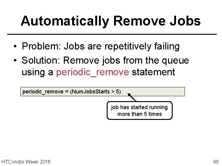 Automatically Remove Jobs • Problem: Jobs are repetitively failing • Solution: Remove jobs from