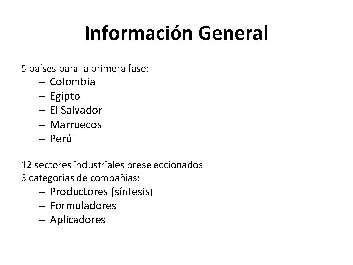 Información General 5 países para la primera fase: – – – Colombia Egipto El