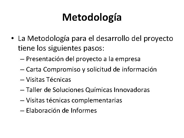 Metodología • La Metodología para el desarrollo del proyecto tiene los siguientes pasos: –