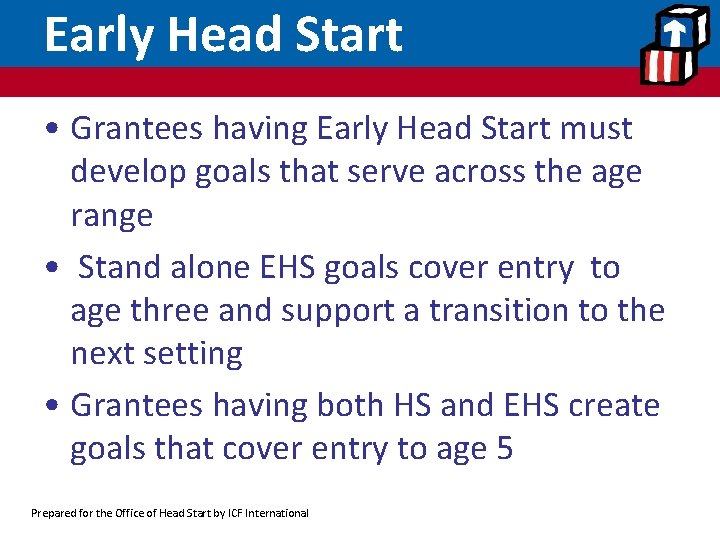 Early Head Start • Grantees having Early Head Start must develop goals that serve