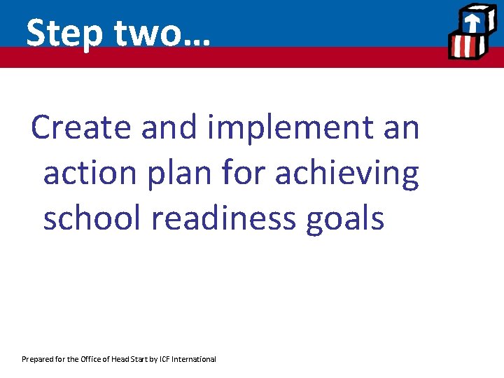 Step two… Create and implement an action plan for achieving school readiness goals Prepared