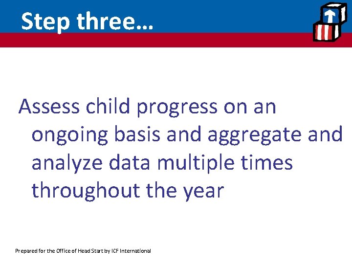 Step three… Assess child progress on an ongoing basis and aggregate and analyze data