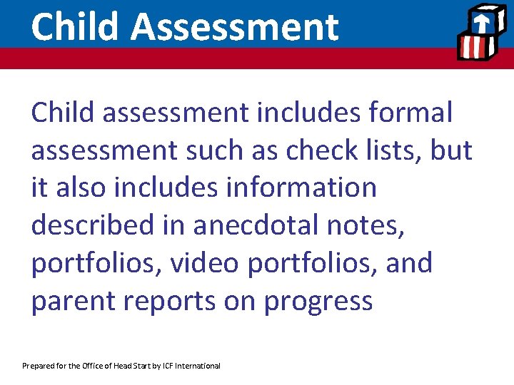 Child Assessment Child assessment includes formal assessment such as check lists, but it also