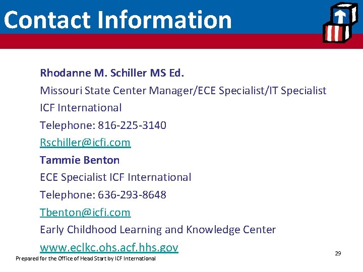 Contact Information Rhodanne M. Schiller MS Ed. Missouri State Center Manager/ECE Specialist/IT Specialist ICF