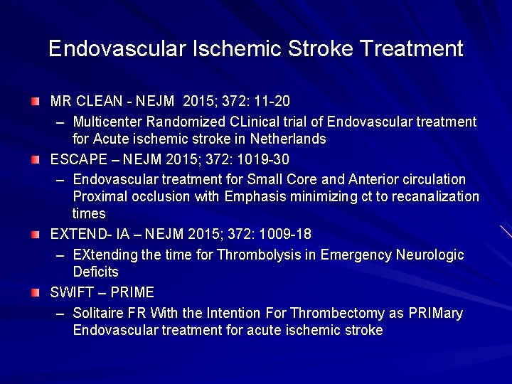 Endovascular Ischemic Stroke Treatment MR CLEAN - NEJM 2015; 372: 11 -20 – Multicenter Endovascular Ischemic Stroke Treatment MR CLEAN - NEJM 2015; 372: 11 -20 – Multicenter