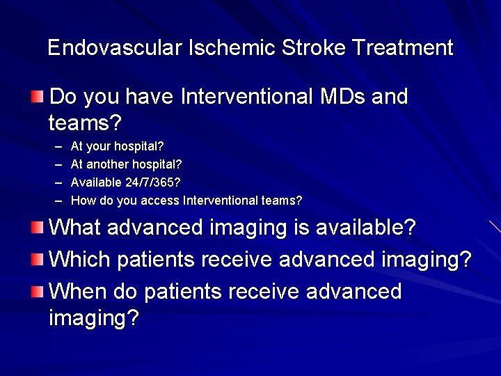 Endovascular Ischemic Stroke Treatment Do you have Interventional MDs and teams? – – At Endovascular Ischemic Stroke Treatment Do you have Interventional MDs and teams? – – At