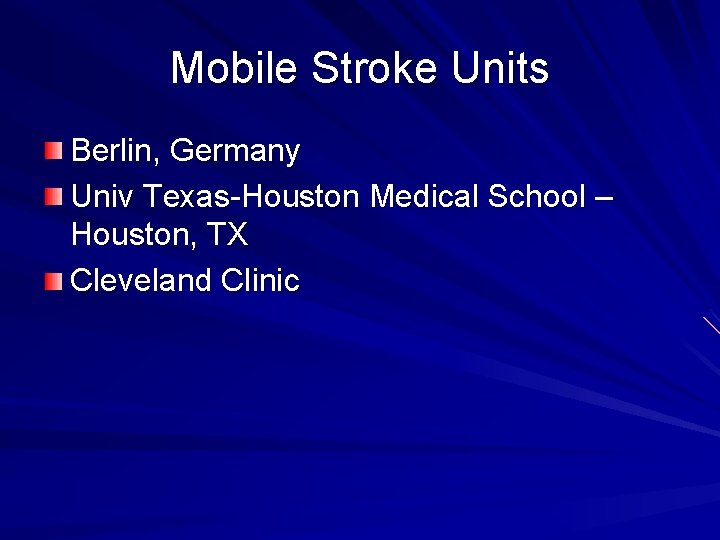 Mobile Stroke Units Berlin, Germany Univ Texas-Houston Medical School – Houston, TX Cleveland Clinic Mobile Stroke Units Berlin, Germany Univ Texas-Houston Medical School – Houston, TX Cleveland Clinic