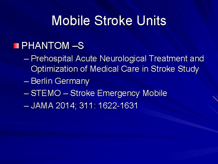 Mobile Stroke Units PHANTOM –S – Prehospital Acute Neurological Treatment and Optimization of Medical Mobile Stroke Units PHANTOM –S – Prehospital Acute Neurological Treatment and Optimization of Medical