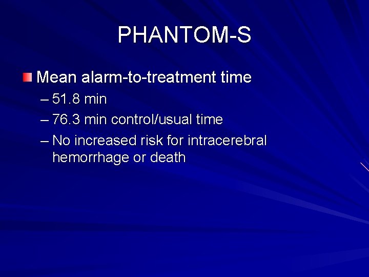 PHANTOM-S Mean alarm-to-treatment time – 51. 8 min – 76. 3 min control/usual time PHANTOM-S Mean alarm-to-treatment time – 51. 8 min – 76. 3 min control/usual time